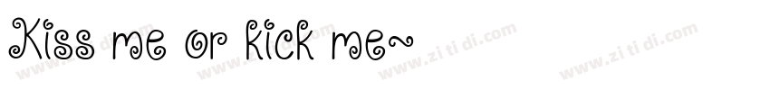 Kiss me or kick me字体转换